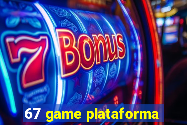 67 game plataforma